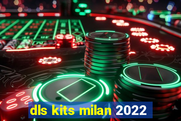 dls kits milan 2022